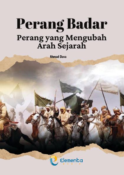 Perang Badar: Pertempuran yang Mengubah Arah Sejarah